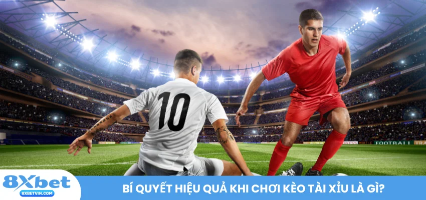 Bí quyết hiệu quả khi chơi kèo tài xỉu là gì?
