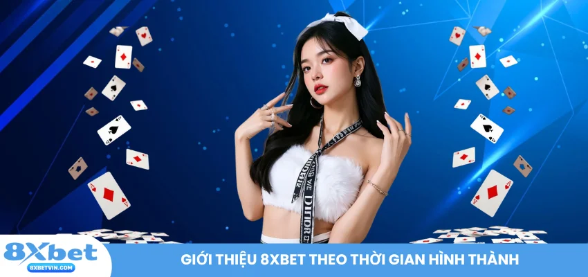 Giới thiệu 8XBET theo thời gian hình thành
